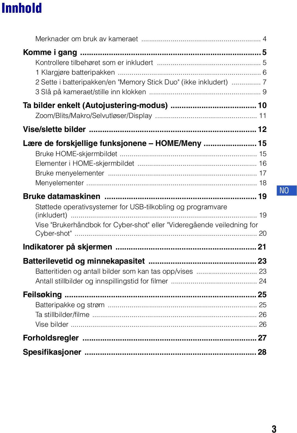 .. 12 Lære de forskjellige funksjonene HOME/Meny... 15 Bruke HOME-skjermbildet... 15 Elementer i HOME-skjermbildet... 16 Bruke menyelementer... 17 Menyelementer... 18 Bruke datamaskinen.