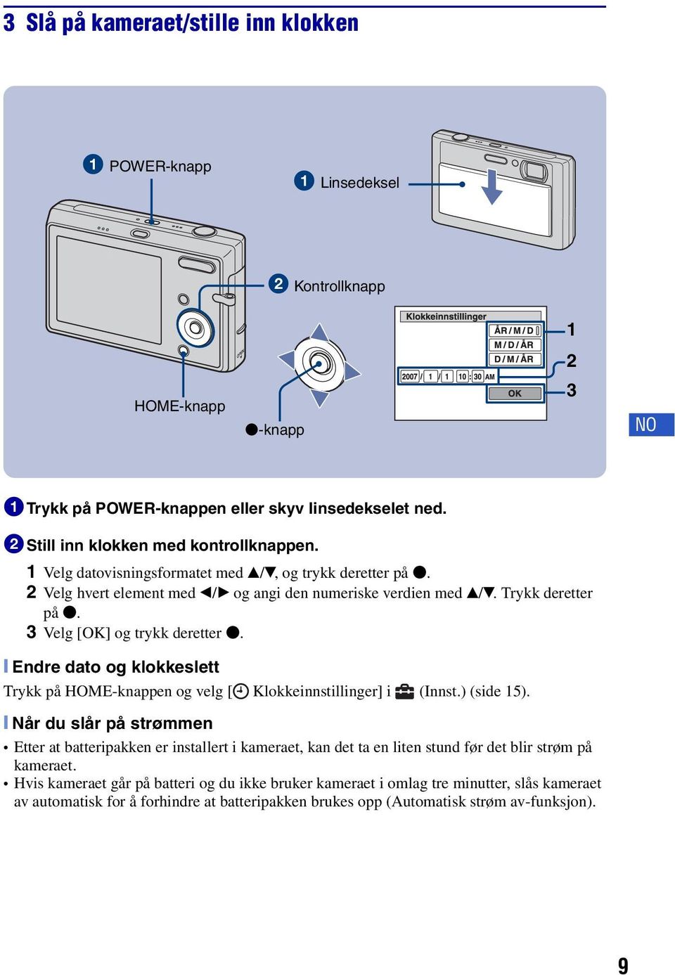 [ Endre dato og klokkeslett Trykk på HOME-knappen og velg [ Klokkeinnstillinger] i (Innst.) (side 15).