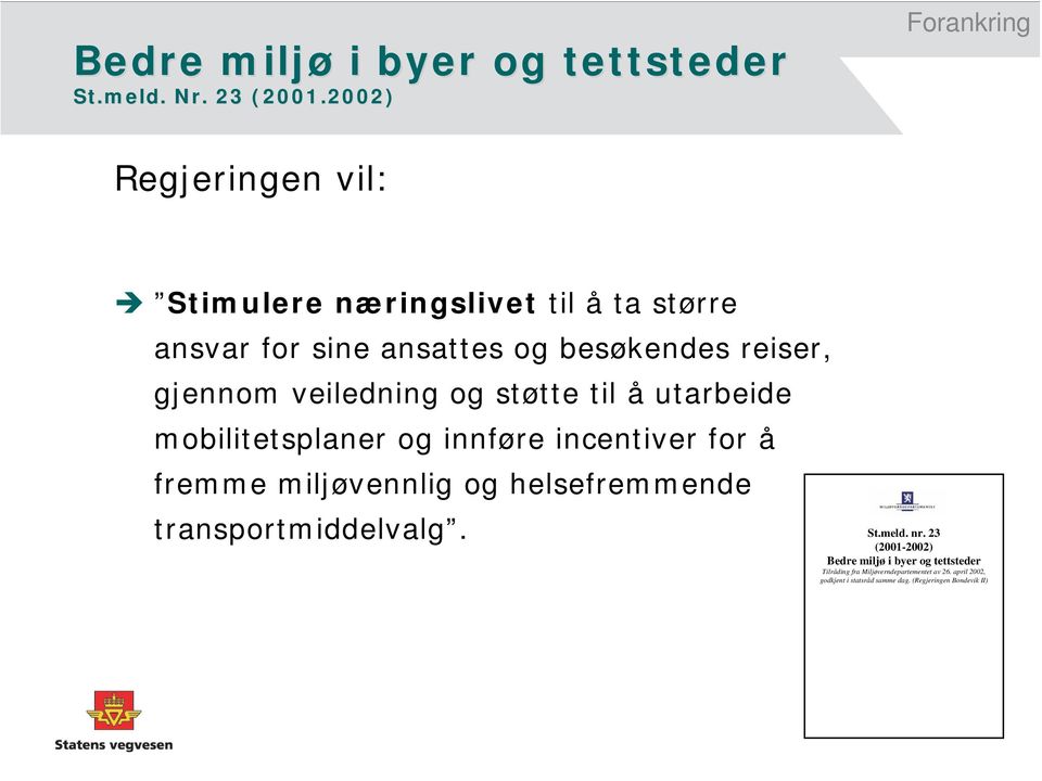 gjennom veiledning og støtte til å utarbeide mobilitetsplaner og innføre incentiver for å fremme miljøvennlig og