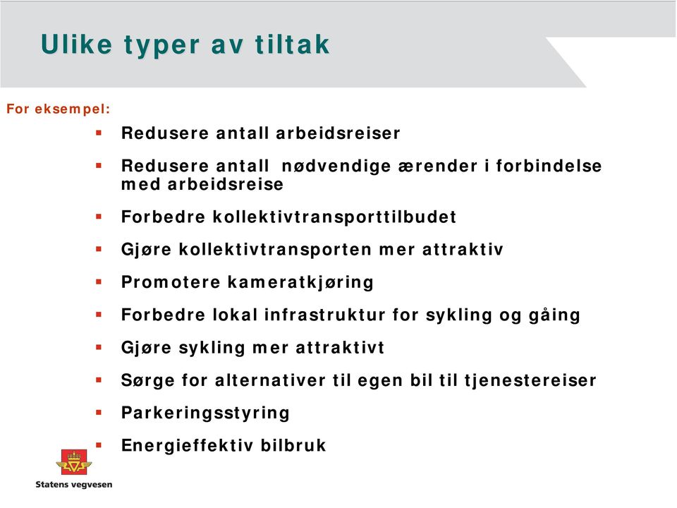 attraktiv Promotere kameratkjøring Forbedre lokal infrastruktur for sykling og gåing Gjøre sykling