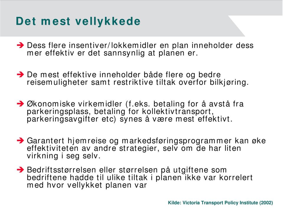 betaling for å avstå fra parkeringsplass, betaling for kollektivtransport, parkeringsavgifter etc) synes å være mest effektivt.