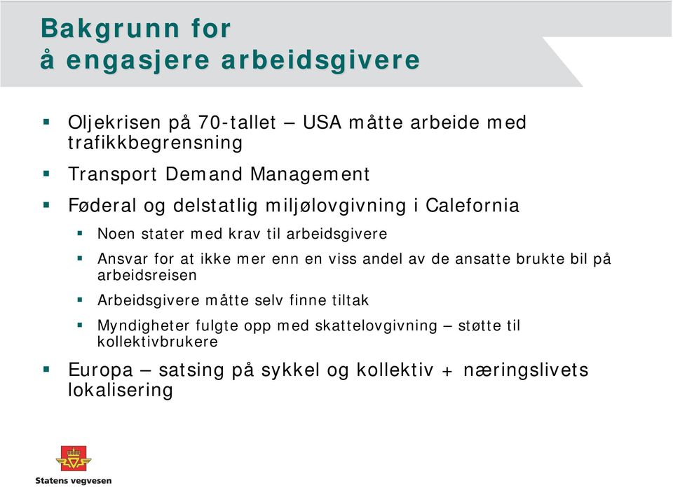 mer enn en viss andel av de ansatte brukte bil på arbeidsreisen Arbeidsgivere måtte selv finne tiltak Myndigheter fulgte