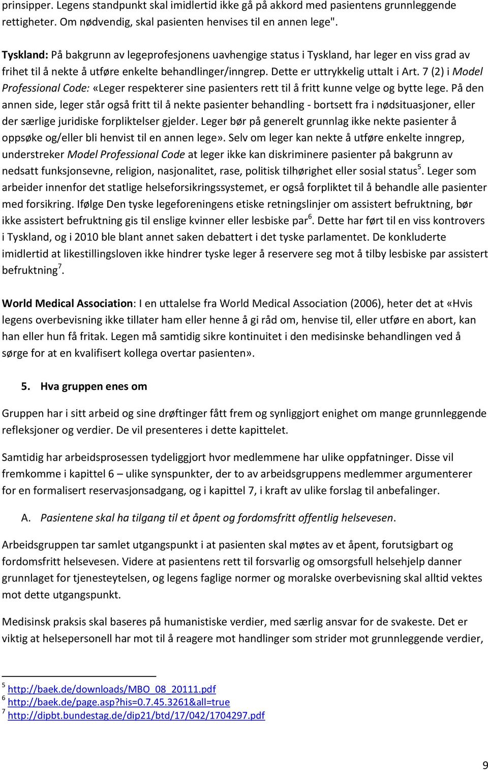 7 (2) i Model Professional Code: «Leger respekterer sine pasienters rett til å fritt kunne velge og bytte lege.