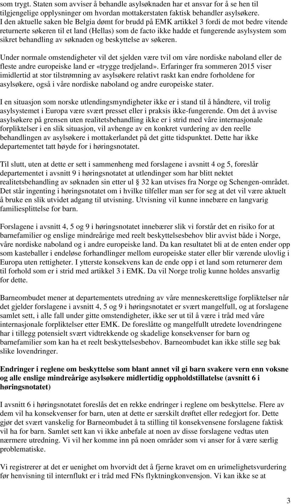 behandling av søknaden og beskyttelse av søkeren. Under normale omstendigheter vil det sjelden være tvil om våre nordiske naboland eller de fleste andre europeiske land er «trygge tredjeland».