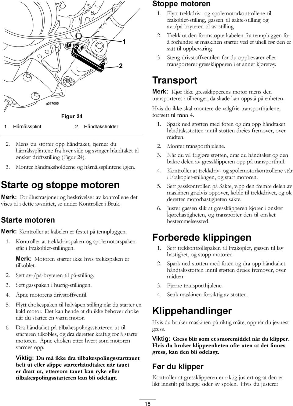 Steng drivstoffventilen før du oppbevarer eller transporterer gressklipperen i et annet kjøretøy.