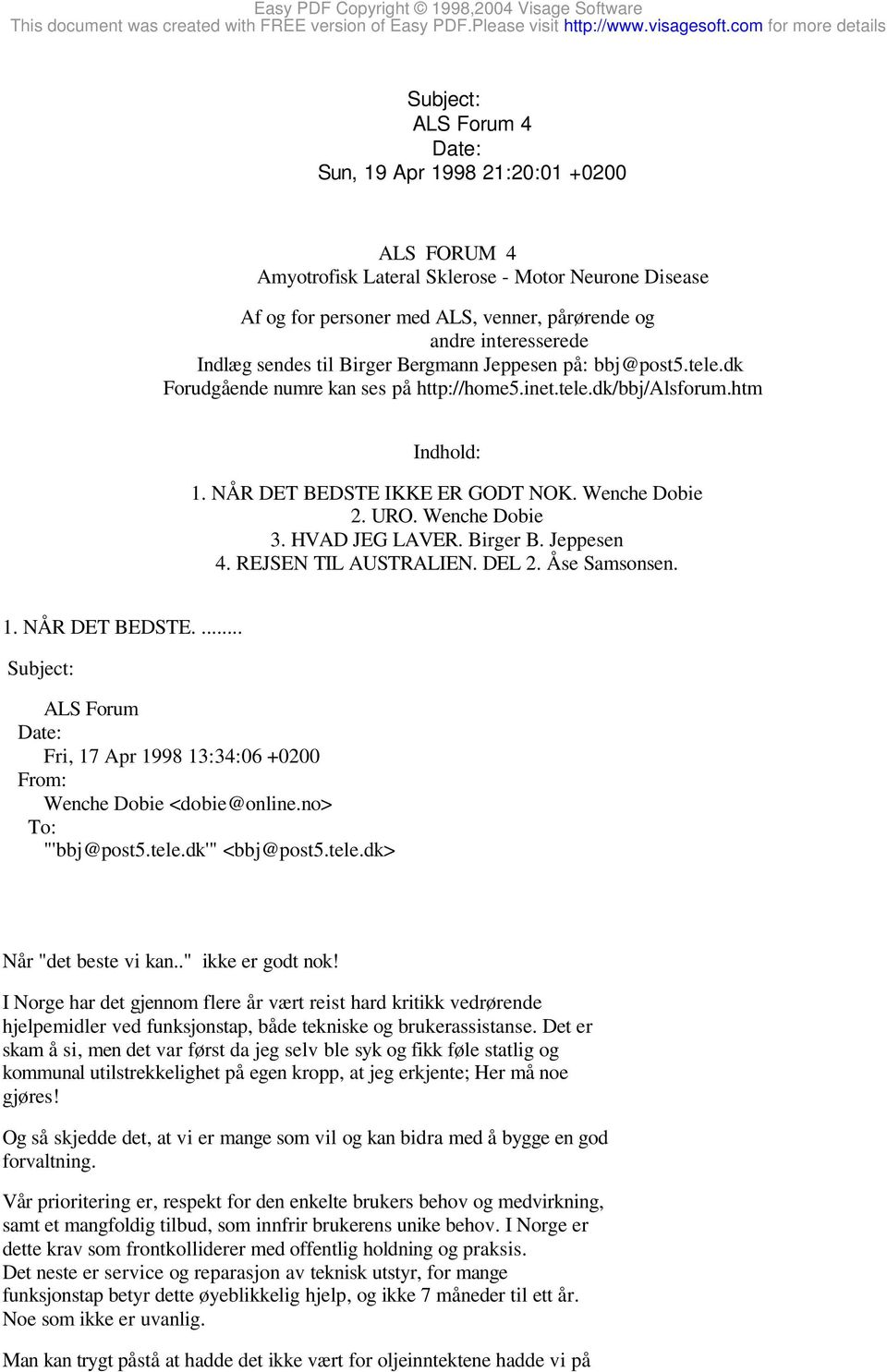 HVAD JEG LAVER. Birger B. Jeppesen 4. REJSEN TIL AUSTRALIEN. DEL 2. Åse Samsonsen. 1. NÅR DET BEDSTE.... ALS Forum Fri, 17 Apr 1998 13:34:06 +0200 Wenche Dobie <dobie@online.no> "'bbj@post5.tele.