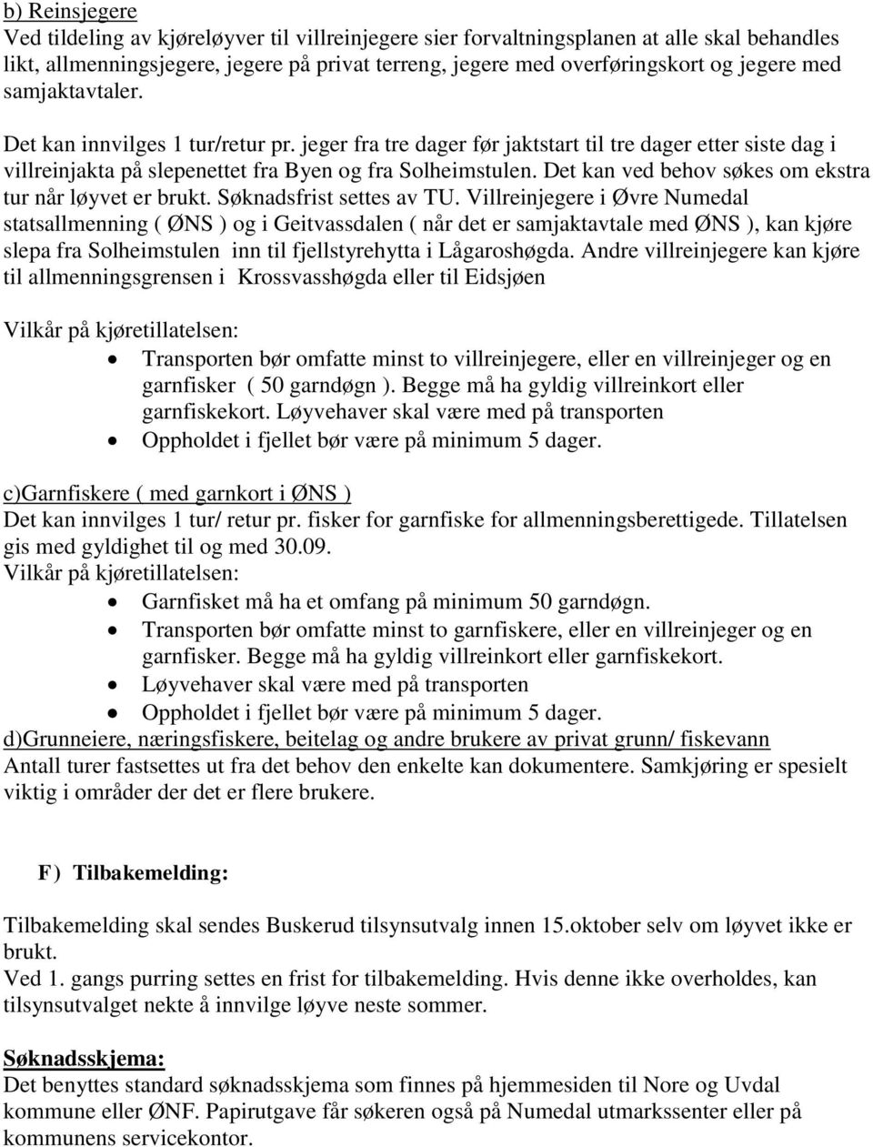 Det kan ved behov søkes om ekstra tur når løyvet er brukt. Søknadsfrist settes av TU.