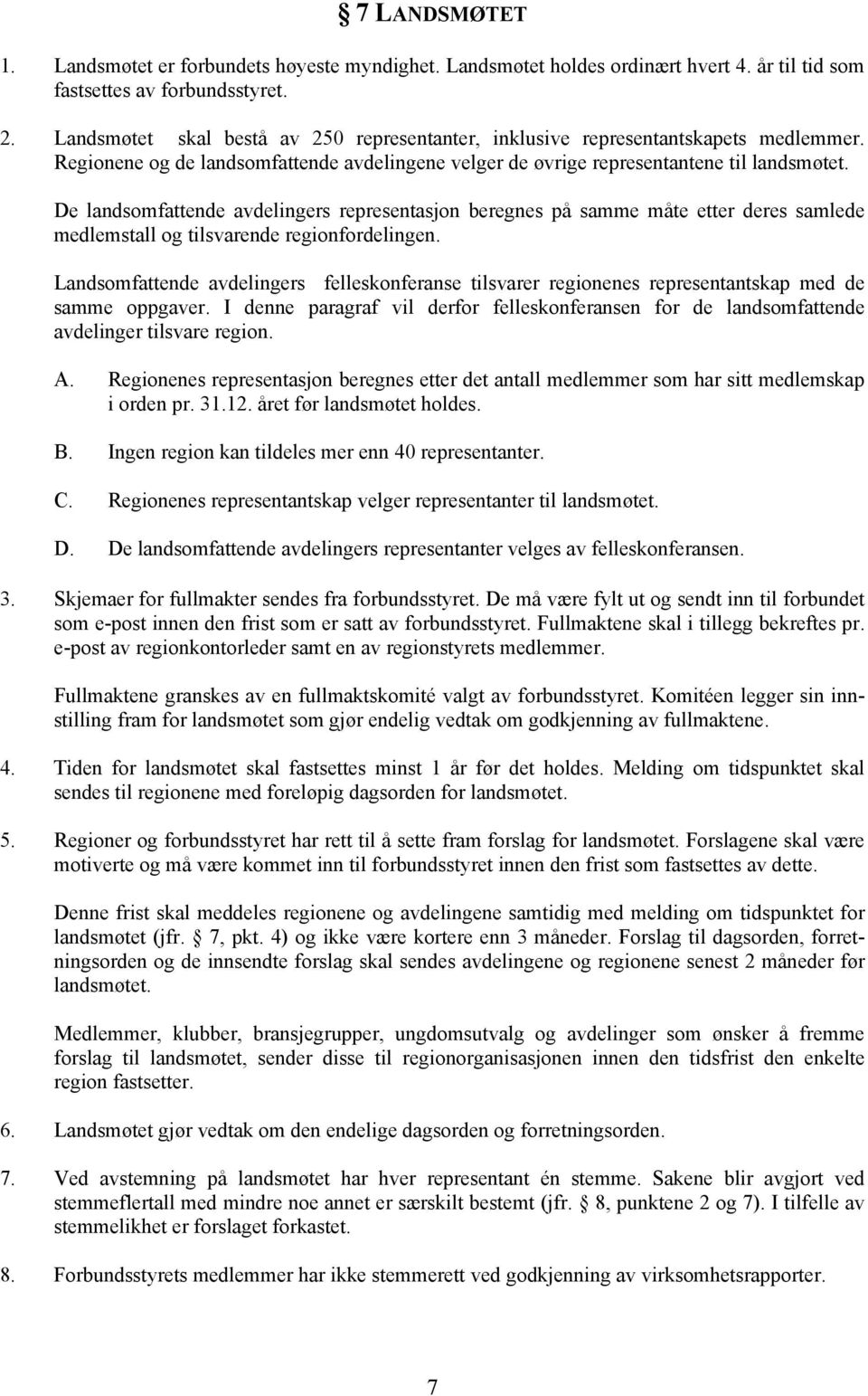 De landsomfattende avdelingers representasjon beregnes på samme måte etter deres samlede medlemstall og tilsvarende regionfordelingen.