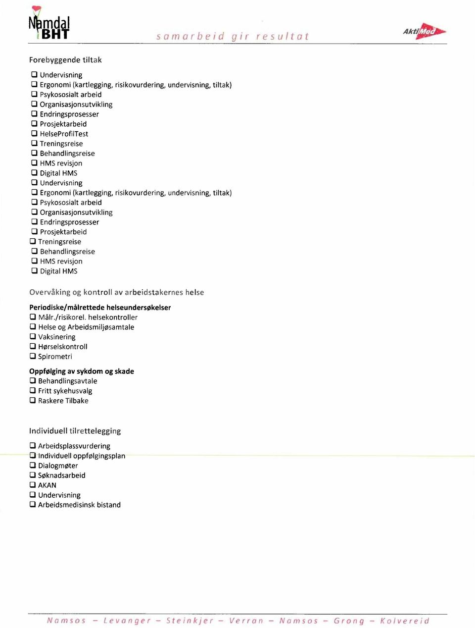 Prosjektarbeid LI HelseProfilTest LI Treningsreise LI Behandlingsreise LI HMS revisjon 0 Digital HMS LI Undervisning LI Ergonomi (kartlegging, risikovurdering, undervisning, tiltak) LI Psykososialt