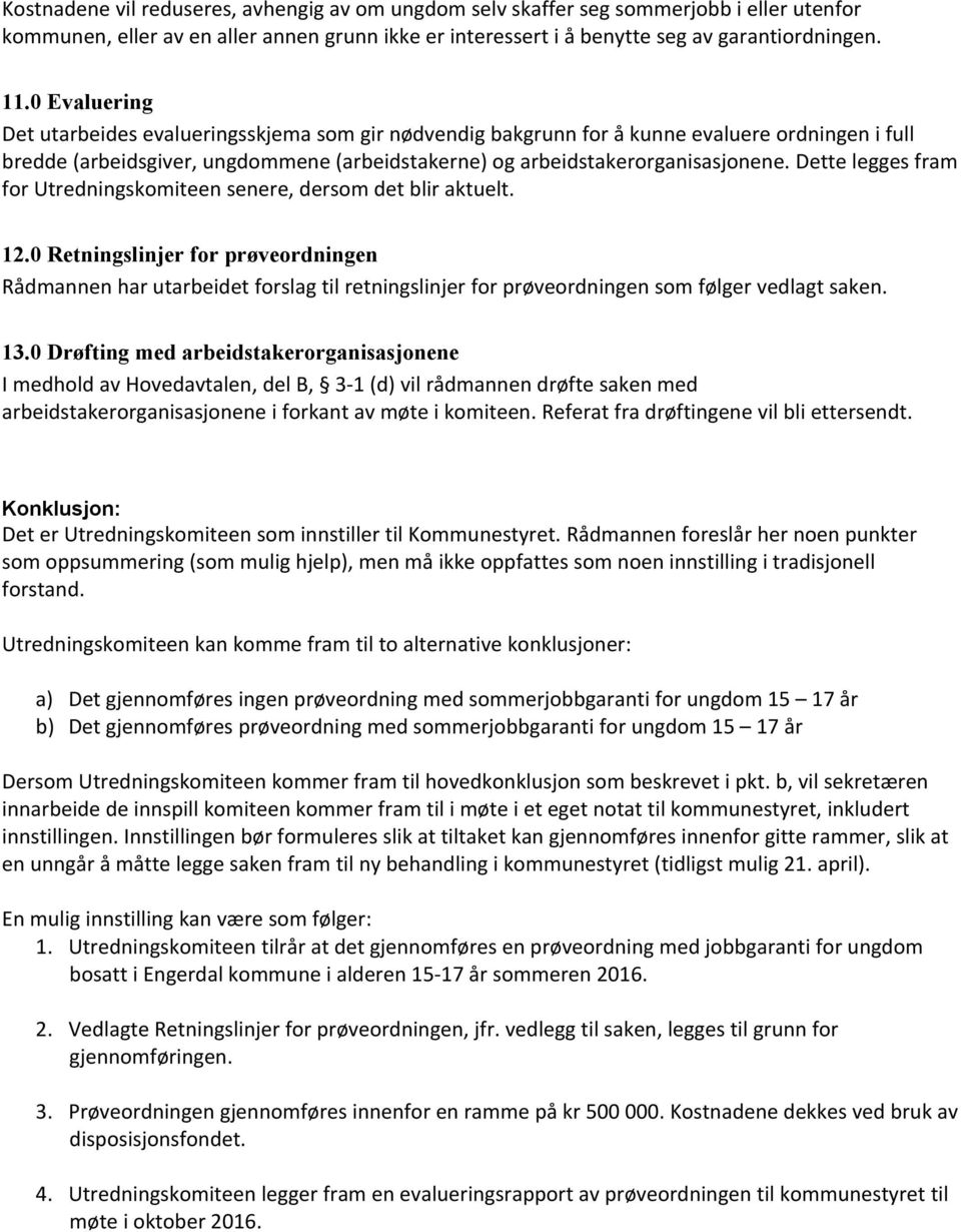 Dette legges fram for Utredningskomiteen senere, dersom det blir aktuelt. 12.