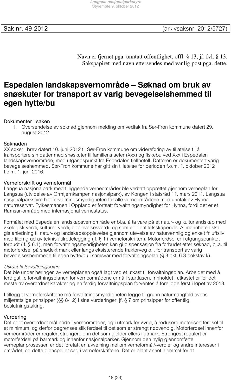 Oversendelse av søknad gjennom melding om vedtak fra Sør-Fron kommune datert 29. august 2012. Søknaden XX søker i brev datert 10.