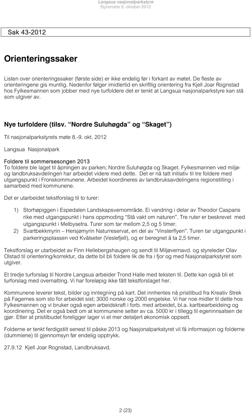 Nye turfoldere (tilsv. Nordre Suluhøgda og Skaget ) Til nasjonalparkstyrets møte 8.-9. okt.