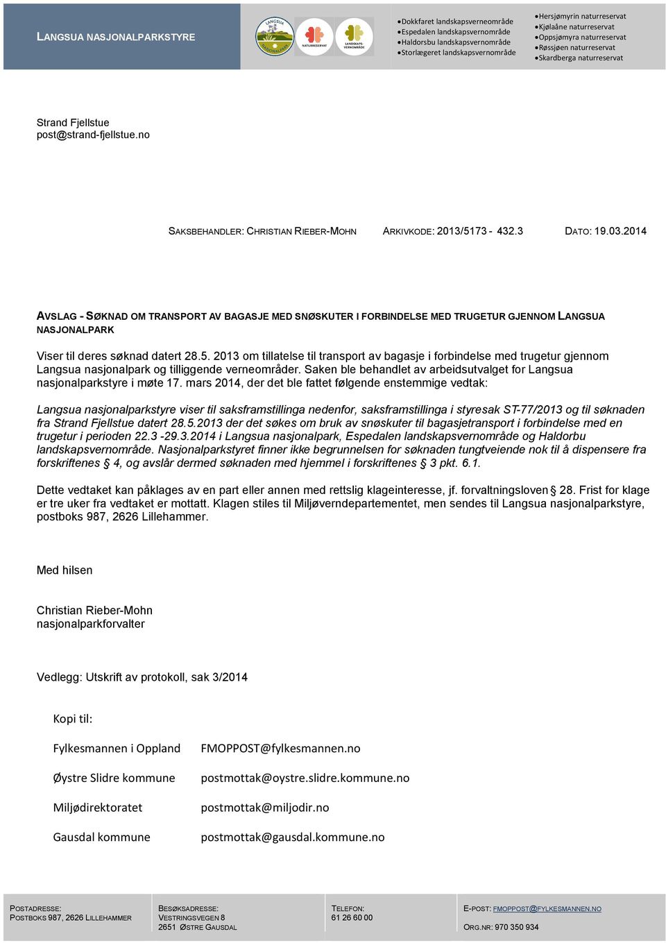 2014 AVSLAG - SØKNAD OM TRANSPORT AV BAGASJE MED SNØSKUTER I FORBINDELSE MED TRUGETUR GJENNOM LANGSUA NASJONALPARK Viser til deres søknad datert 28.5.