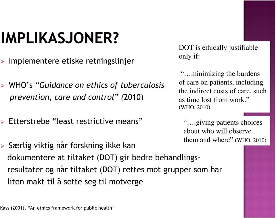 (WHO, 2010) Etterstrebe least restrictive means Særlig viktig når forskning ikke kan dokumentere at tiltaket (DOT) gir bedre behandlingsresultater og når