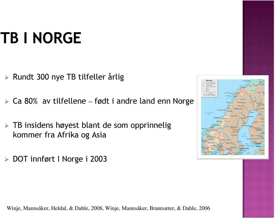 kommer fra Afrika og Asia DOT innført I Norge i 2003 Winje,