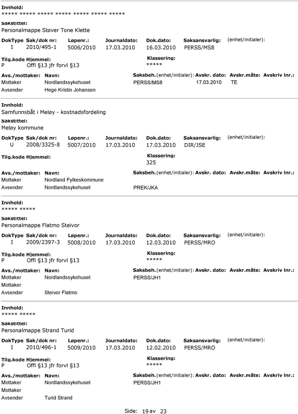 2008/3325-8 5007/2010 DR/JSE 325 Mottaker Nordland Fylkeskommune REK/JKA ersonalmappe Flatmo Steivor 2009/2397-3