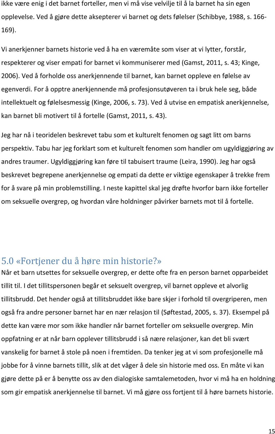 Ved å forholde oss anerkjennende til barnet, kan barnet oppleve en følelse av egenverdi.