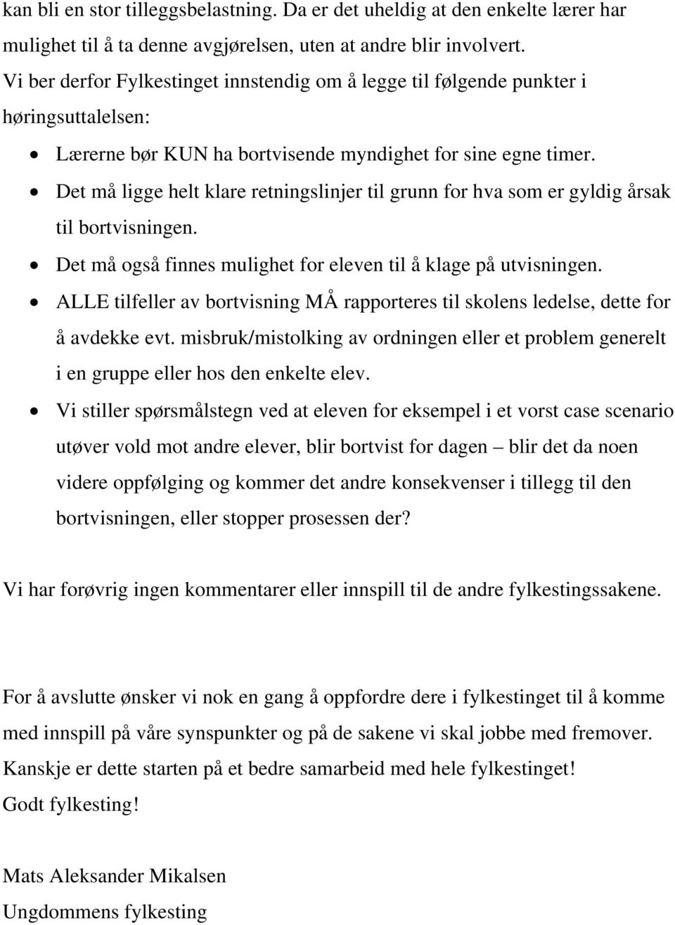 Det må ligge helt klare retningslinjer til grunn for hva som er gyldig årsak til bortvisningen. Det må også finnes mulighet for eleven til å klage på utvisningen.