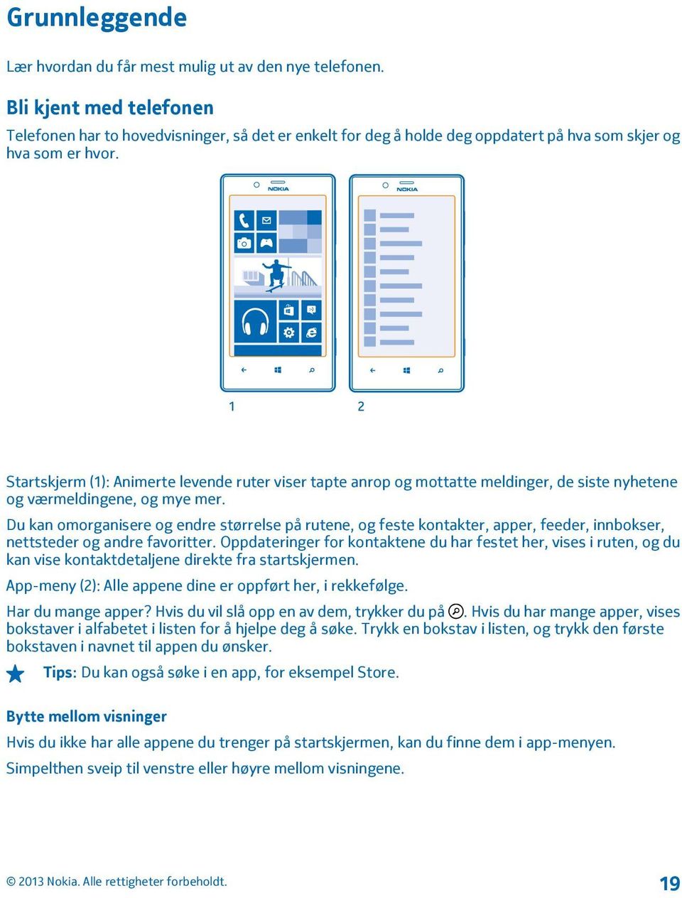 Startskjerm (1): Animerte levende ruter viser tapte anrop og mottatte meldinger, de siste nyhetene og værmeldingene, og mye mer.