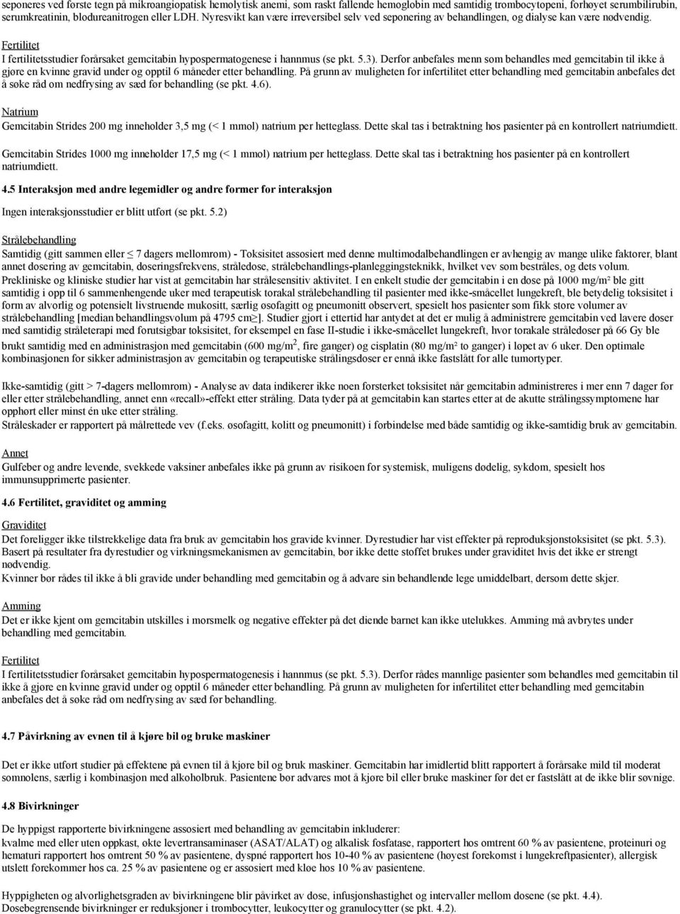 Derfor anbefales menn som behandles med gemcitabin til ikke å gjøre en kvinne gravid under og opptil 6 måneder etter behandling.