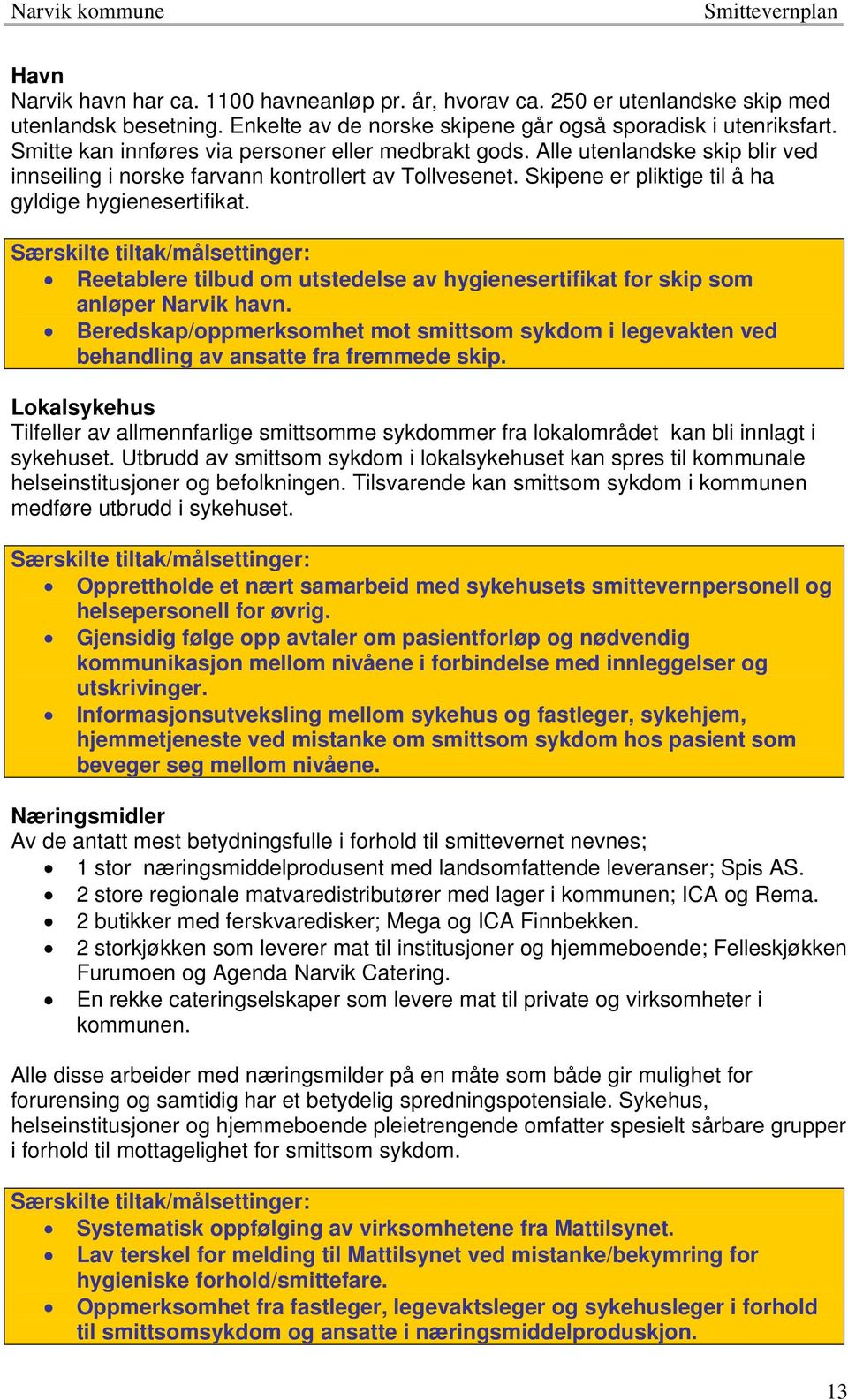 Særskilte tiltak/målsettinger: Reetablere tilbud om utstedelse av hygienesertifikat for skip som anløper Narvik havn.