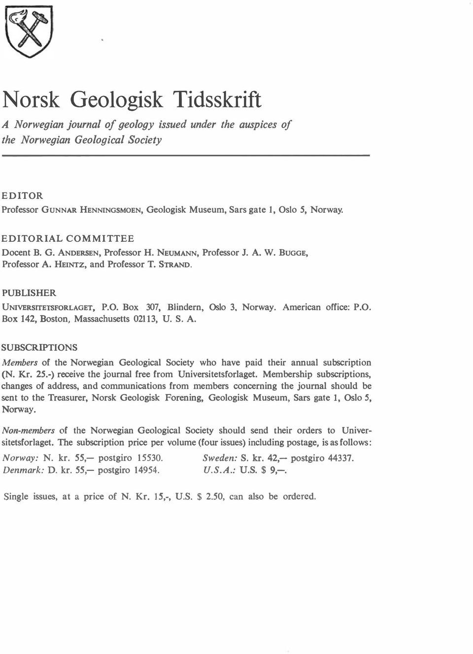 Norway. American office: P.O. Box 142, Boston, Massachusetts 02113, U. S. A. SUBSCRIPTIONS Members of the Norwegian GeologicaJ Society who have paid their annual subscription (N. Kr. 25.