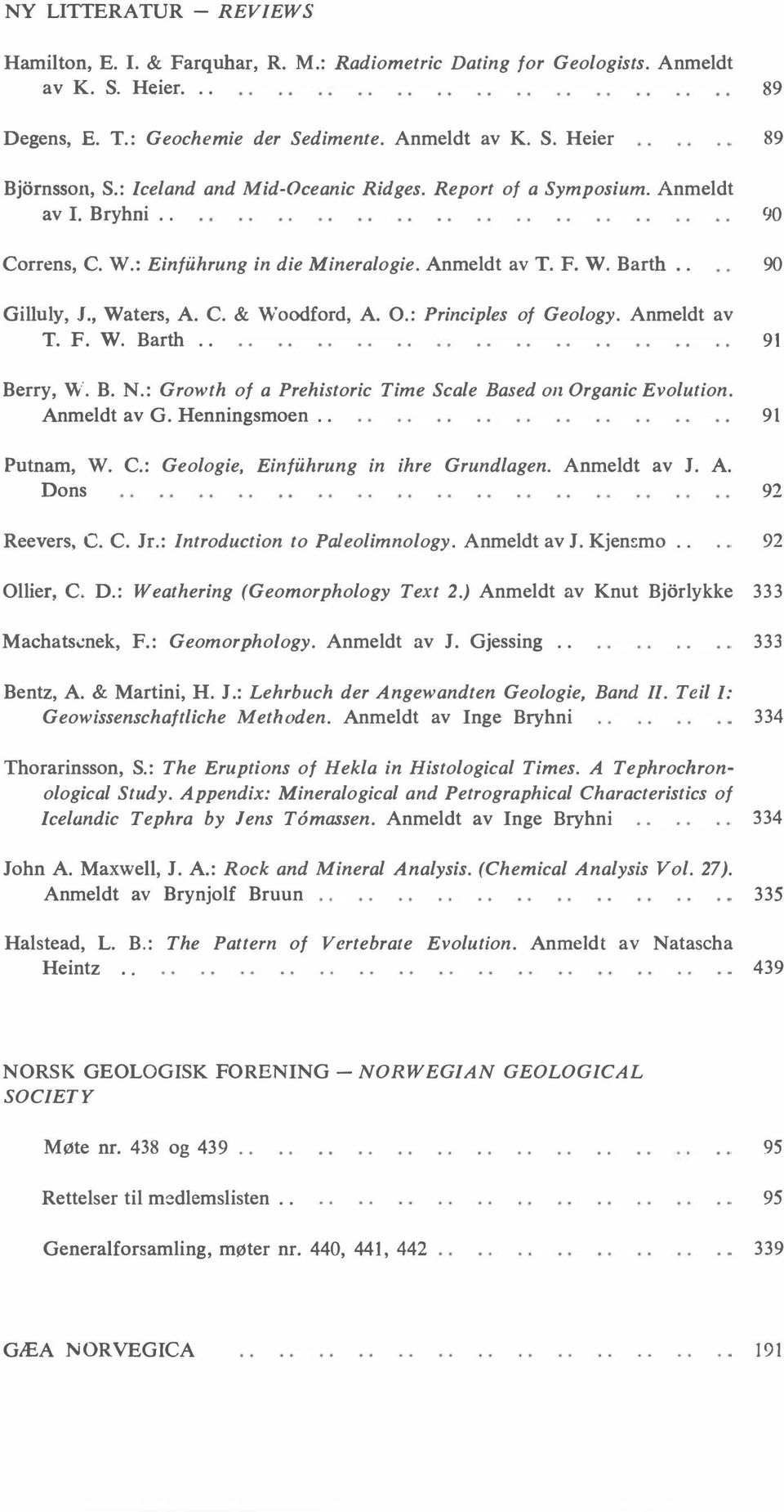 0.: Principles of Geology. Anmeldt av T. F. W. Barth.. 91 Berry, W. B. N.: Growth of a Prehistorie Time Scale Based on Organic Evolution. Anmeldt av G. Henningsmoen.. 91 Putnam, W. C.