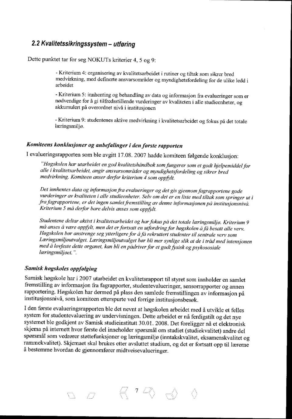 tilfredsstillende vurderinger av kvaliteten i alle studieenheter, og akkumulert på overordnet nivå i institusjonen - Kriterium 9: studentenes aktive medvirkning i kvalitetsarbeidet og fokus på det