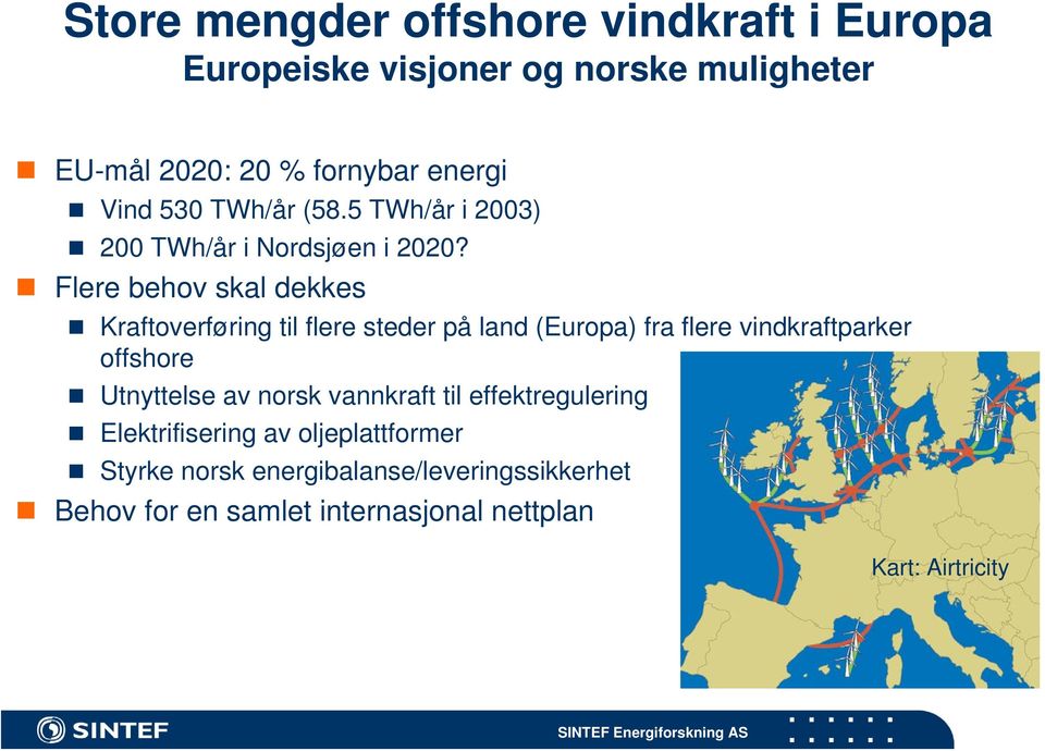Flere behov skal dekkes Kraftoverføring til flere steder på land (Europa) fra flere vindkraftparker offshore Utnyttelse