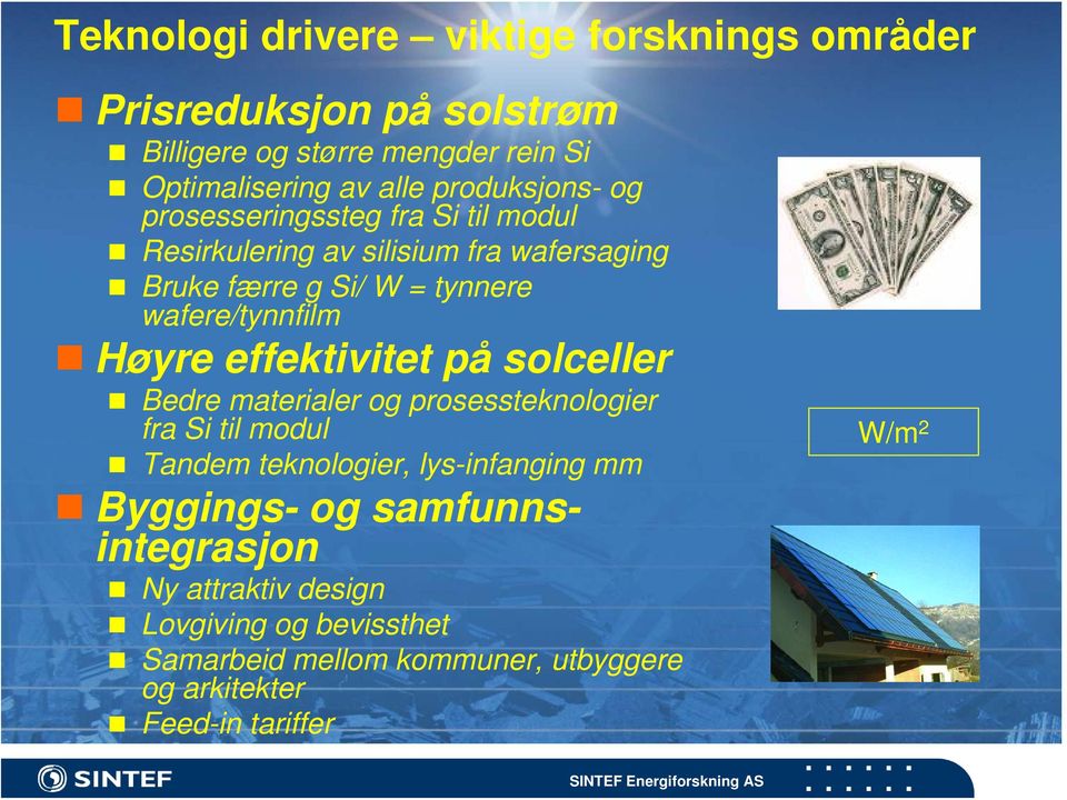 wafere/tynnfilm Høyre effektivitet på solceller Bedre materialer og prosessteknologier fra Si til modul Tandem teknologier,