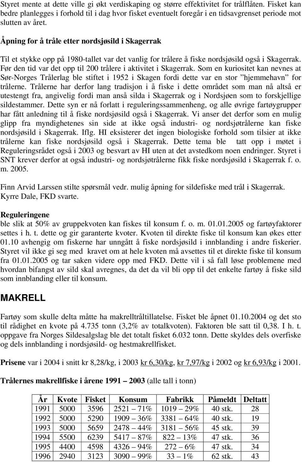 Åpning for å tråle etter nordsjøsild i Skagerrak Til et stykke opp på 1980-tallet var det vanlig for trålere å fiske nordsjøsild også i Skagerrak.