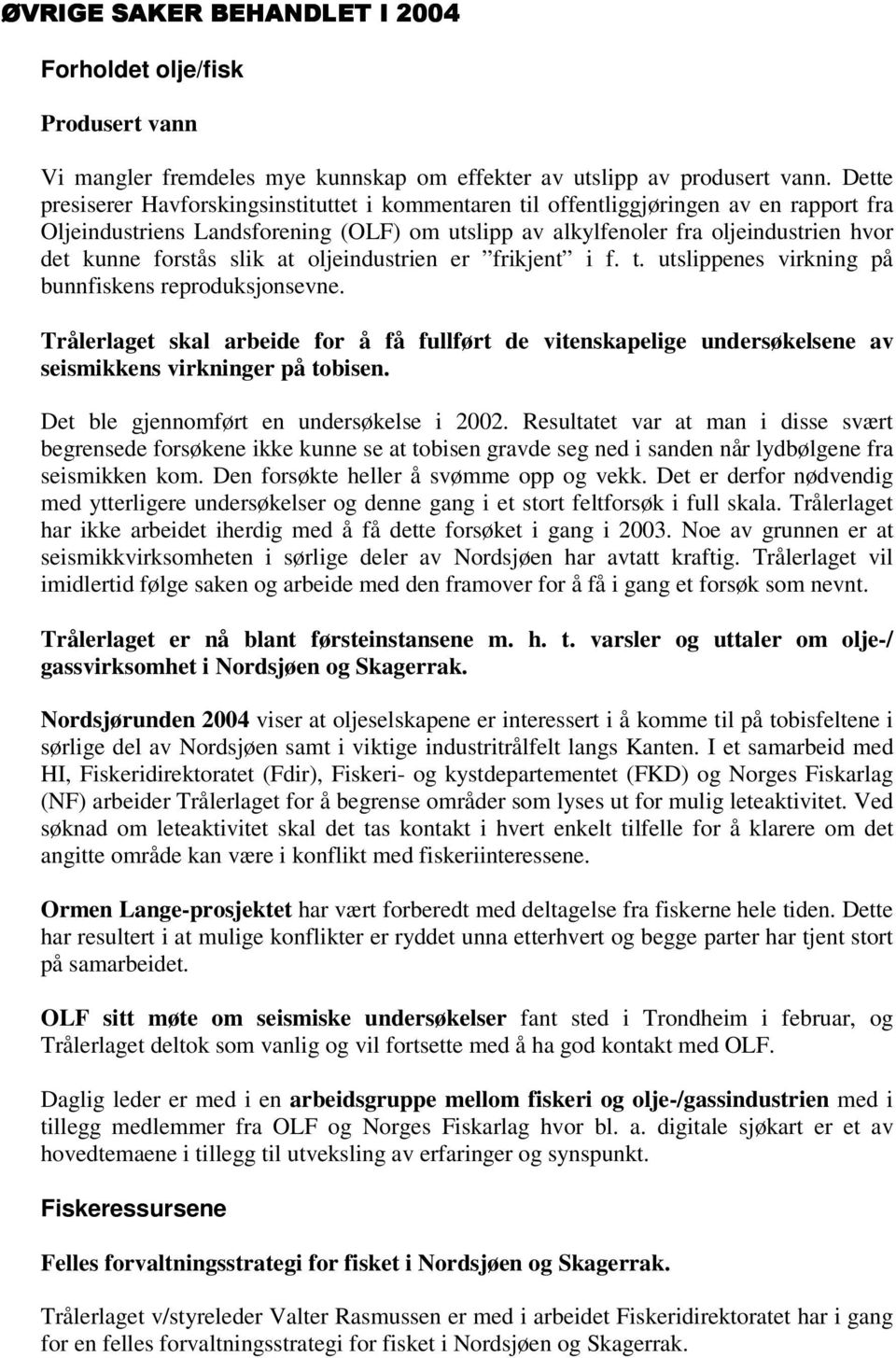 forstås slik at oljeindustrien er frikjent i f. t. utslippenes virkning på bunnfiskens reproduksjonsevne.