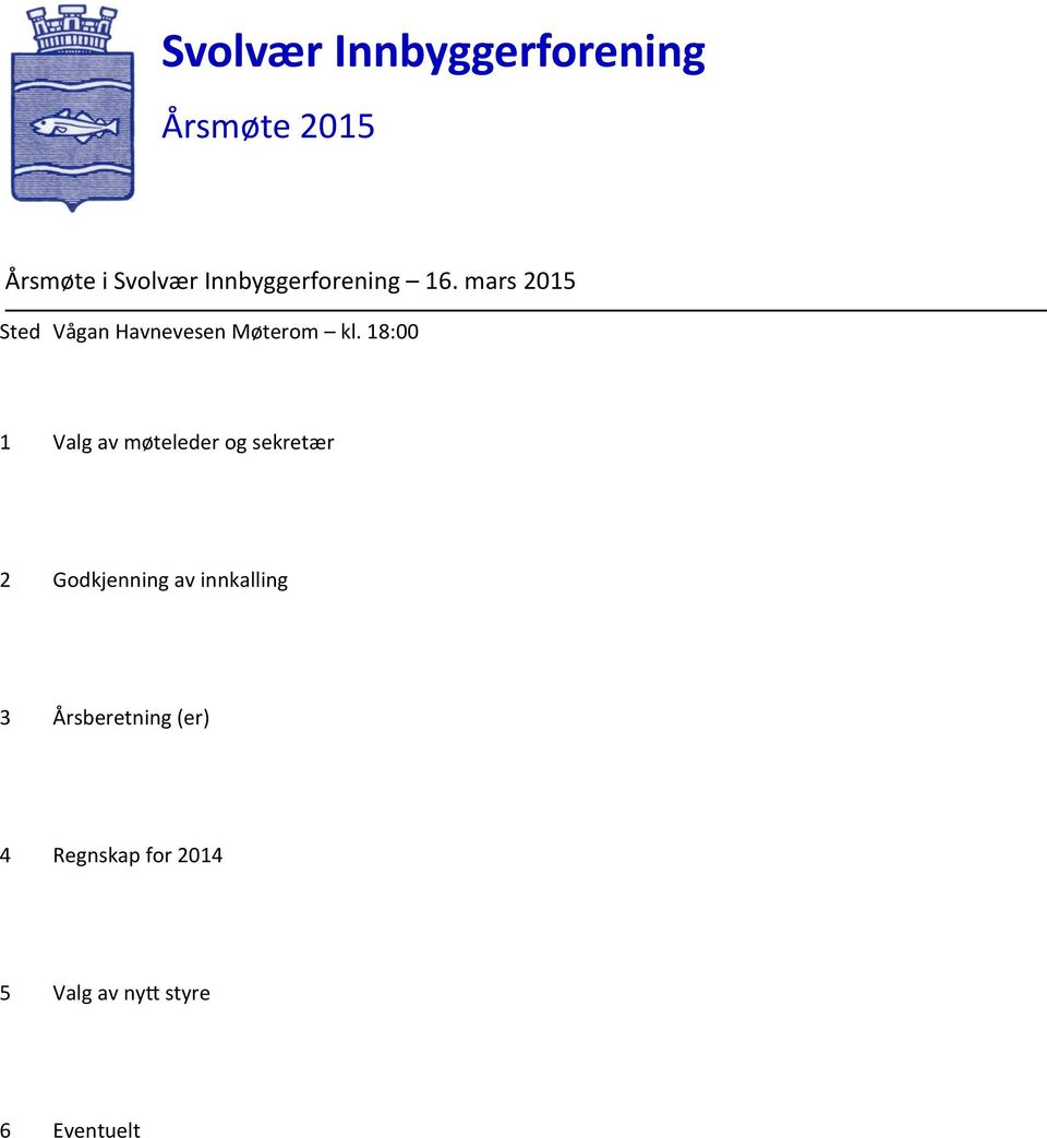 18:00 1 Valg av møteleder og sekretær 2 Godkjenning av