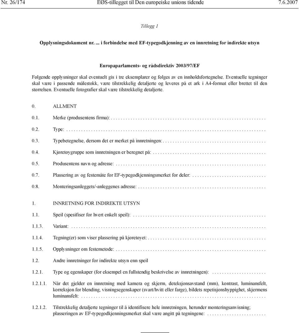 innholdsfortegnelse. Eventuelle tegninger skal være i passende målestokk, være tilstrekkelig detaljerte og leveres på et ark i A4-format eller brettet til den størrelsen.