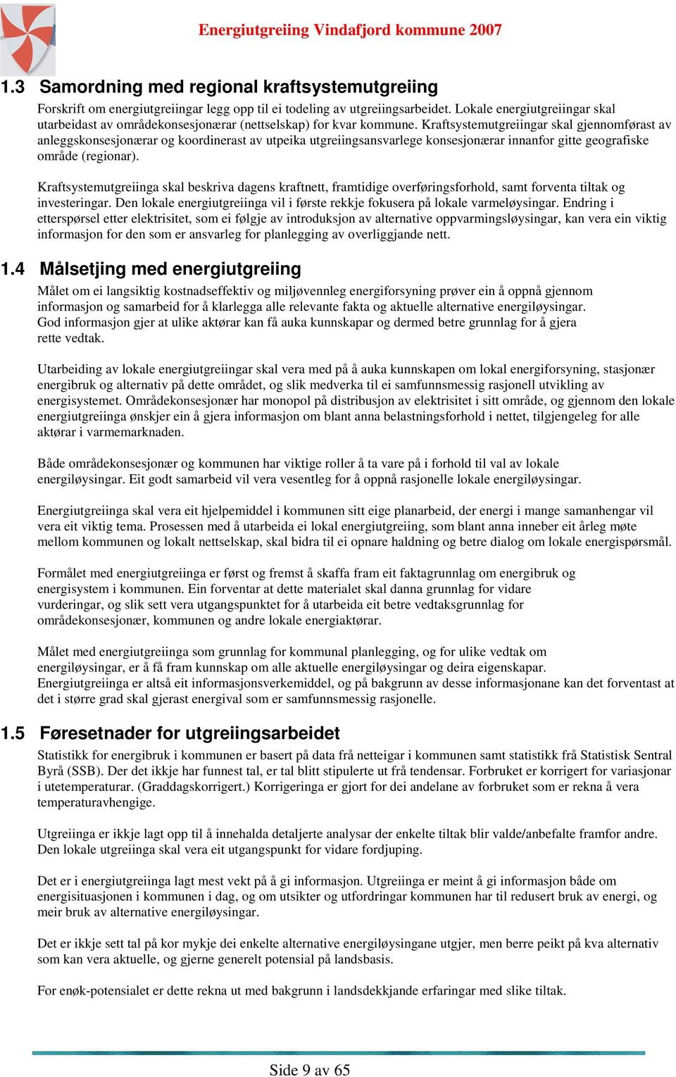 Kraftsystemutgreiingar skal gjennomførast av anleggskonsesjonærar og koordinerast av utpeika utgreiingsansvarlege konsesjonærar innanfor gitte geografiske område (regionar).