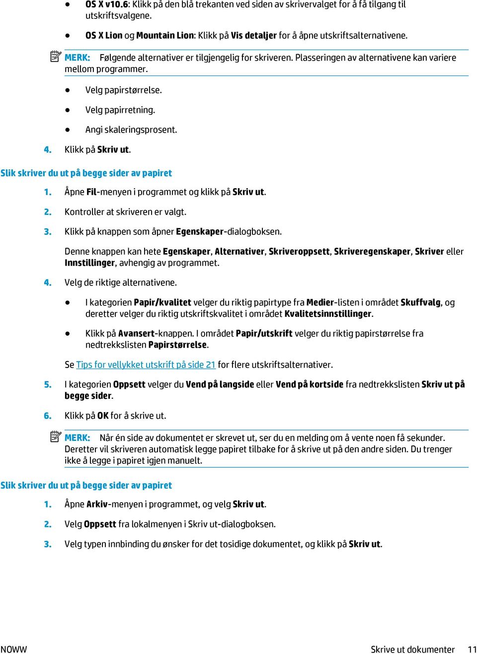 Klikk på Skriv ut. Slik skriver du ut på begge sider av papiret 1. Åpne Fil-menyen i programmet og klikk på Skriv ut. 2. Kontroller at skriveren er valgt. 3.