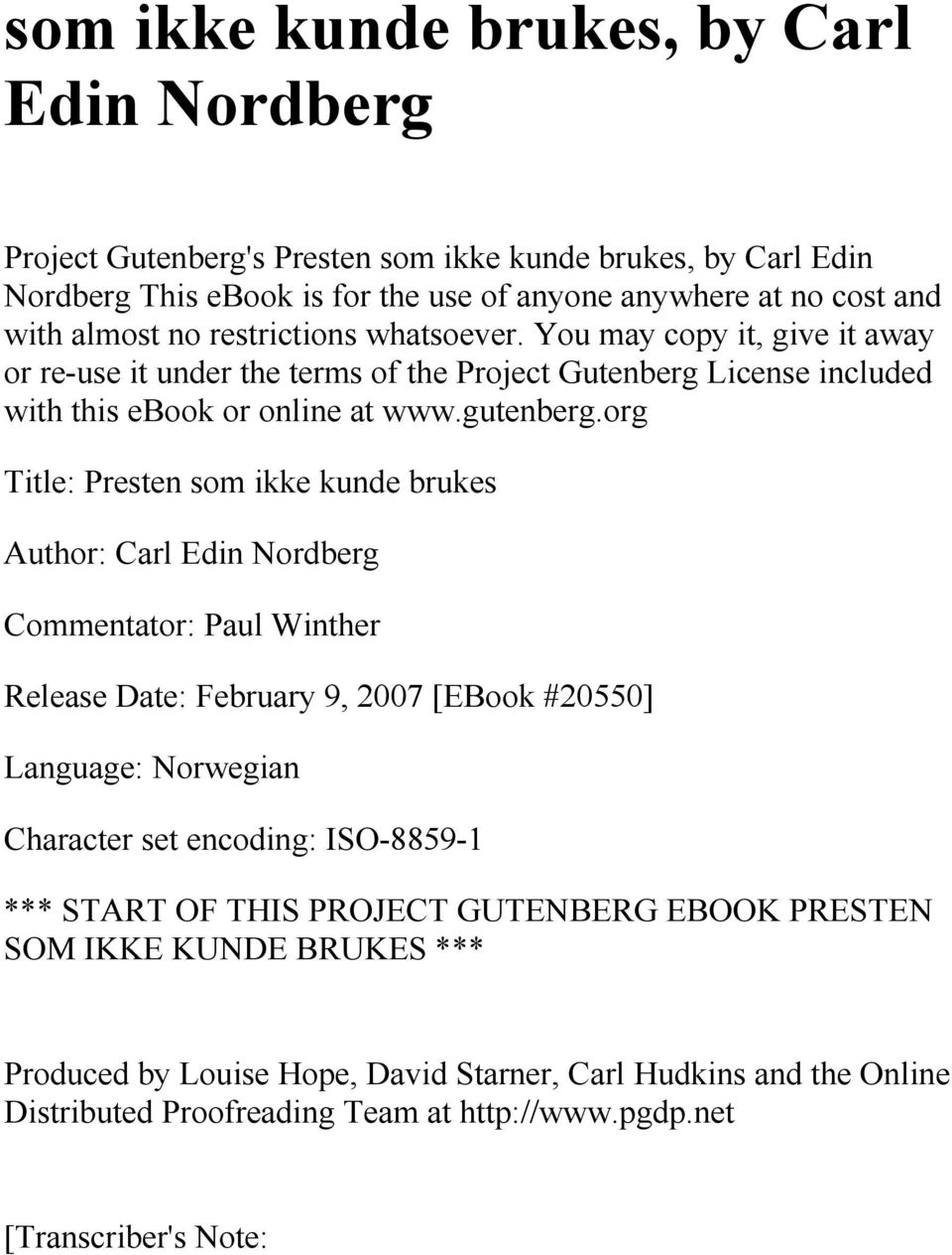 org Title: Presten som ikke kunde brukes Author: Carl Edin Nordberg Commentator: Paul Winther Release Date: February 9, 2007 [EBook #20550] Language: Norwegian Character set encoding: