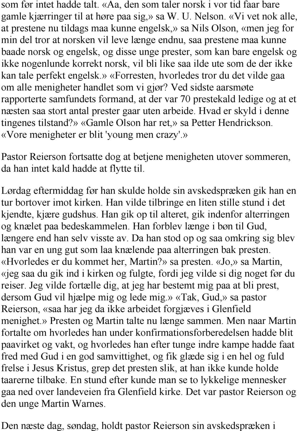 prester, som kan bare engelsk og ikke nogenlunde korrekt norsk, vil bli like saa ilde ute som de der ikke kan tale perfekt engelsk.