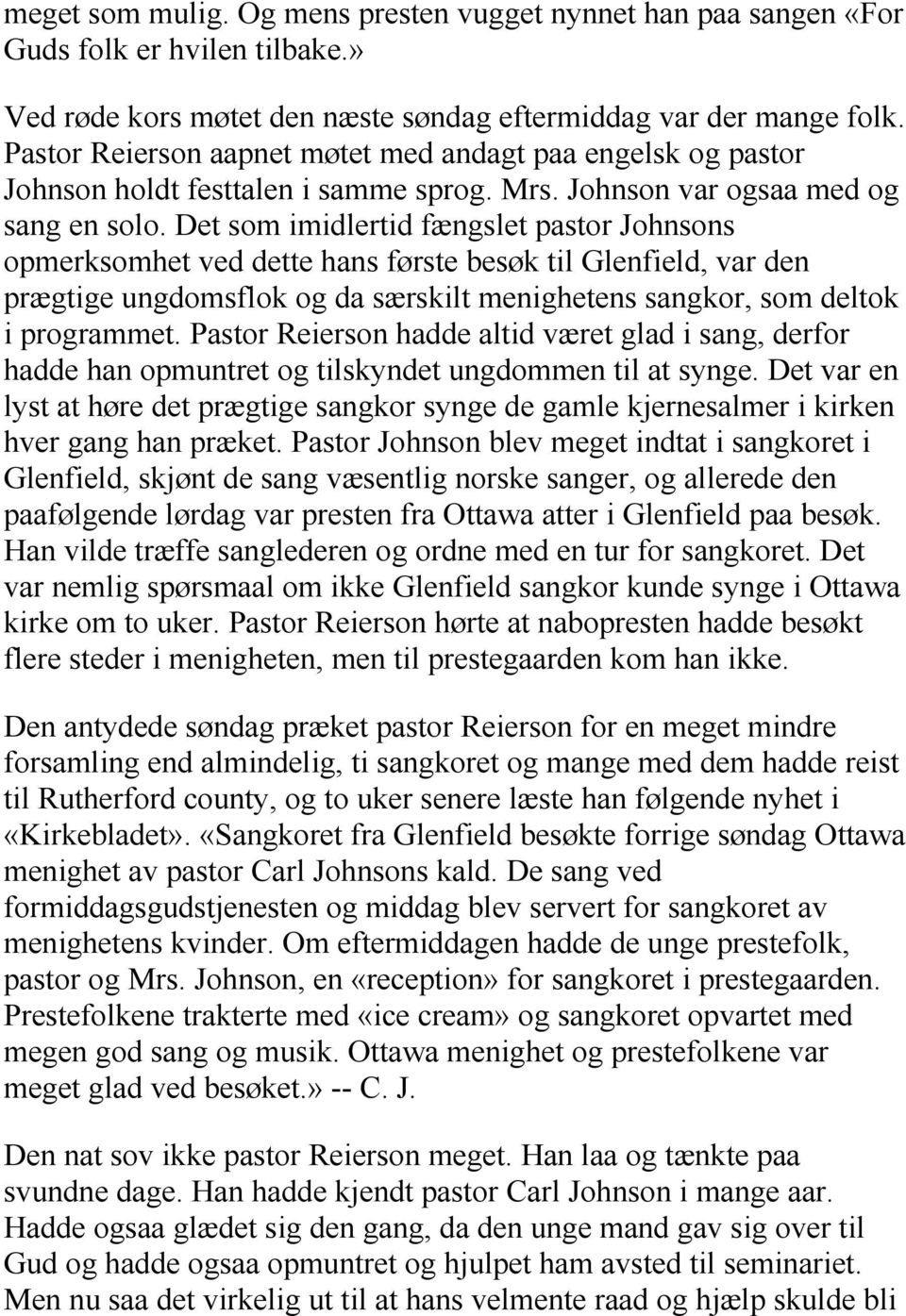 Det som imidlertid fængslet pastor Johnsons opmerksomhet ved dette hans første besøk til Glenfield, var den prægtige ungdomsflok og da særskilt menighetens sangkor, som deltok i programmet.