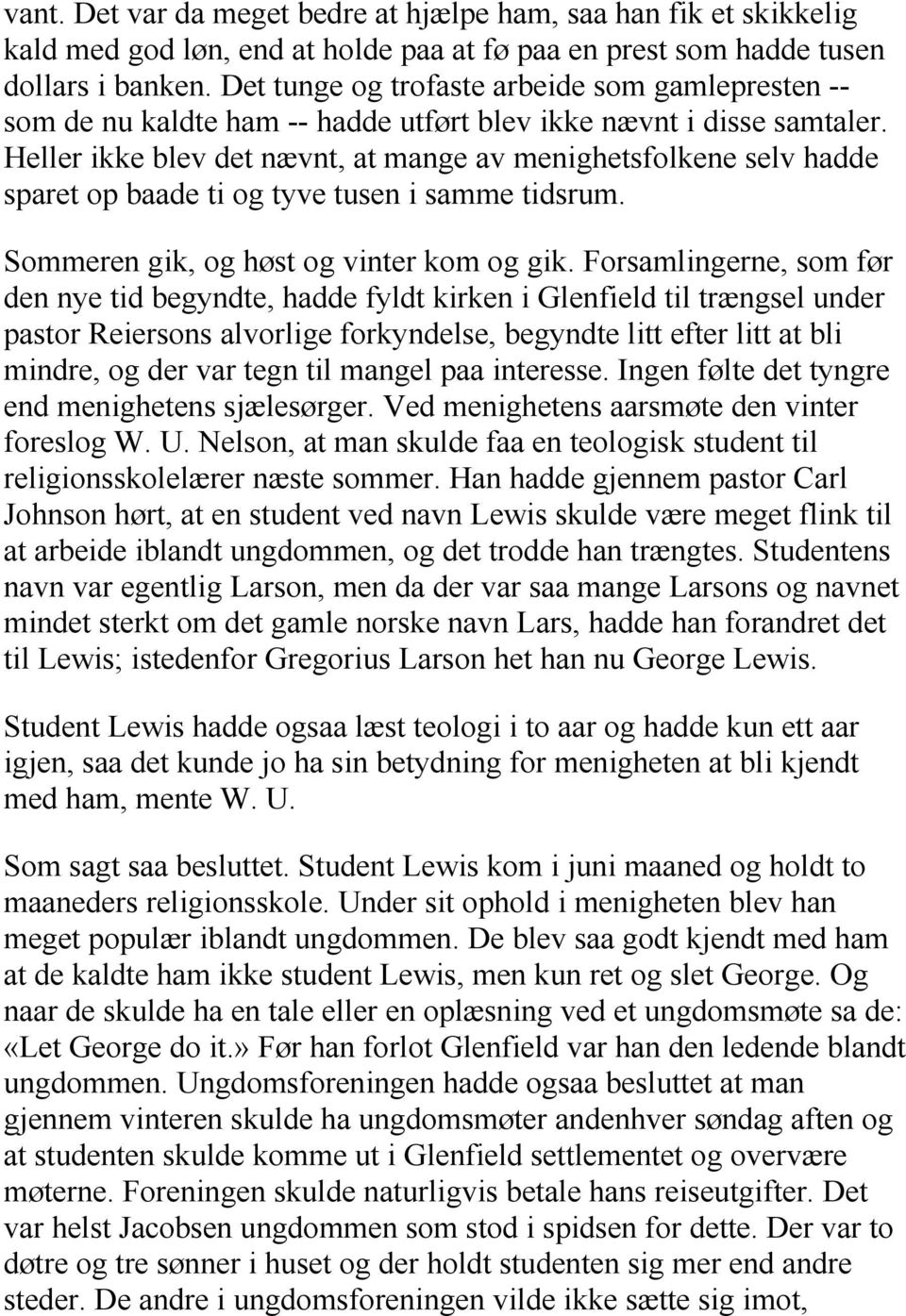 Heller ikke blev det nævnt, at mange av menighetsfolkene selv hadde sparet op baade ti og tyve tusen i samme tidsrum. Sommeren gik, og høst og vinter kom og gik.