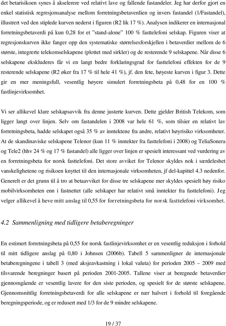 Analysen indikerer en internasjonal forretningsbetaverdi på kun 0,28 for et stand-alone 100 % fasttelefoni selskap.