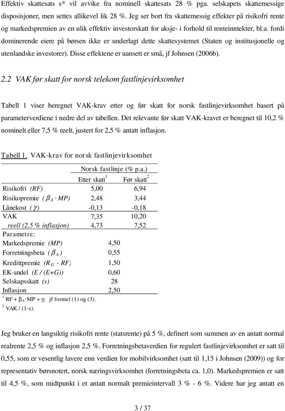 Disse effektene er uansett er små, jf Johnsen (2006b). 2.