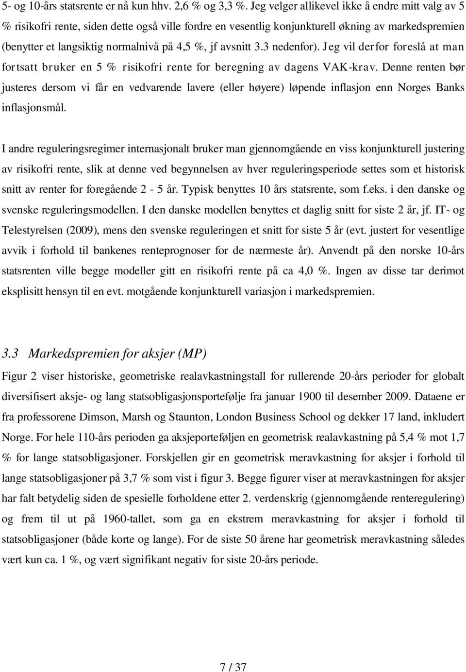 avsnitt 3.3 nedenfor). Jeg vil derfor foreslå at man fortsatt bruker en 5 % risikofri rente for beregning av dagens VAK-krav.