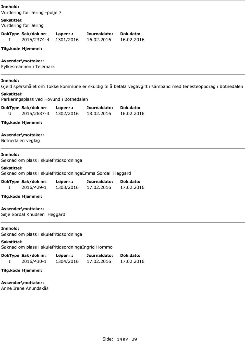 Søknad om plass i skulefritidsordninga Søknad om plass i skulefritidsordningaemma Sordal Heggard 2016/429-1 1303/2016 Silje Sordal Knudsen