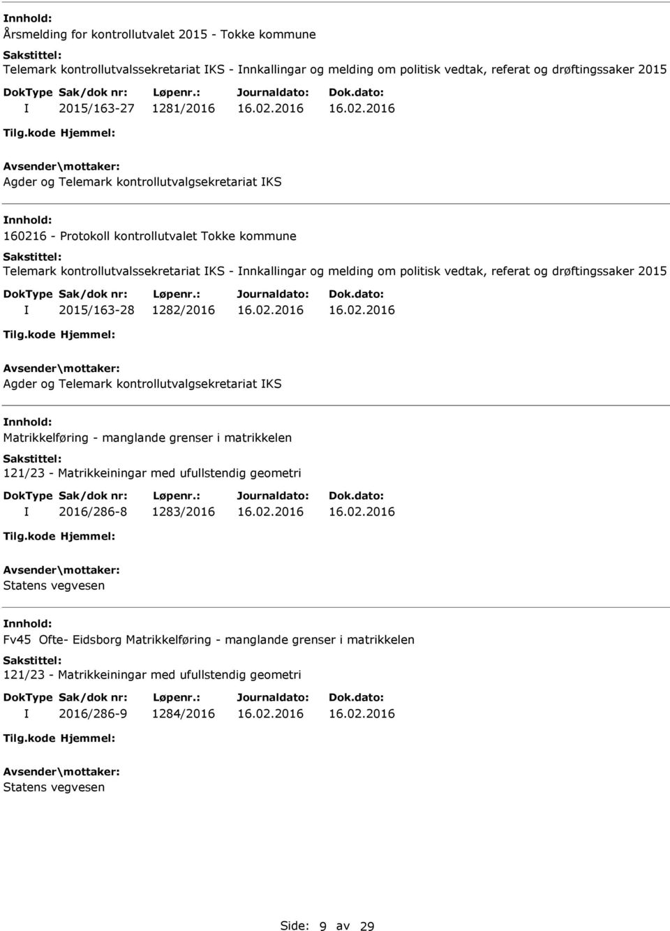 drøftingssaker 2015 2015/163-28 1282/2016 Agder og Telemark kontrollutvalgsekretariat KS Matrikkelføring - manglande grenser i matrikkelen 121/23 - Matrikkeiningar med ufullstendig geometri