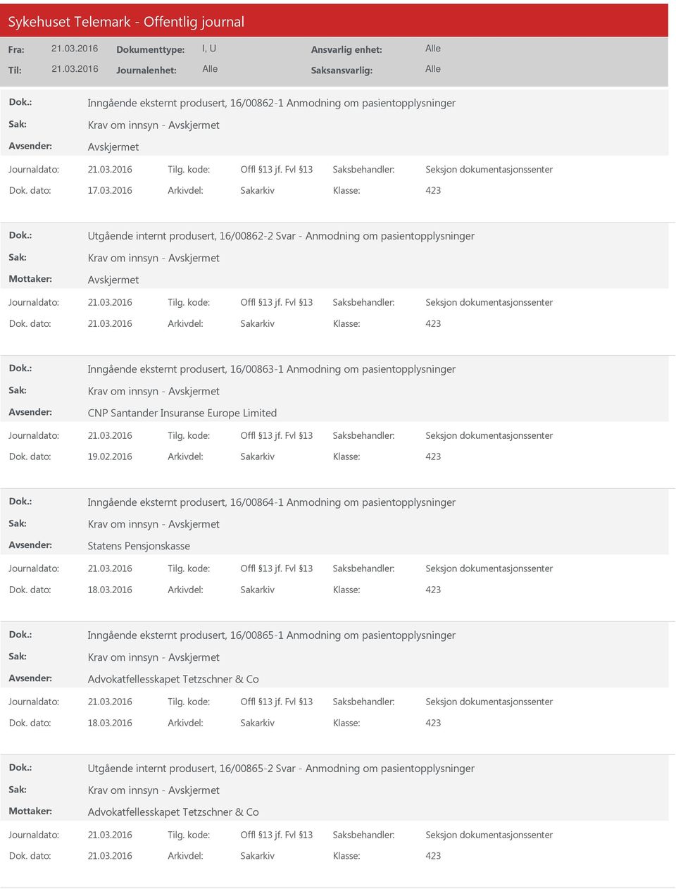 2016 Arkivdel: Sakarkiv Inngående eksternt produsert, 16/00864-1 Anmodning om pasientopplysninger Statens Pensjonskasse Dok. dato: 18.03.