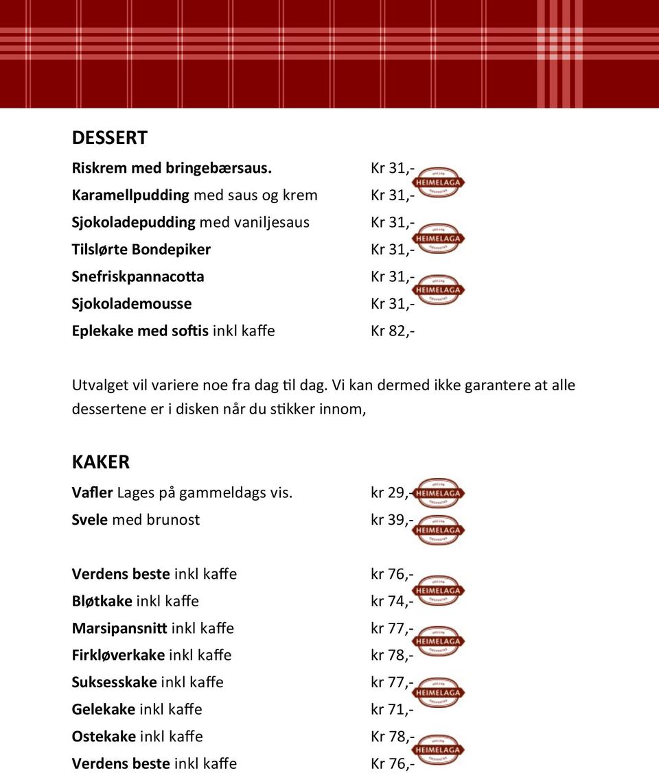 Eplekake med softis inkl kaffe Kr 82,- Utvalget vil variere noe fra dag til dag.