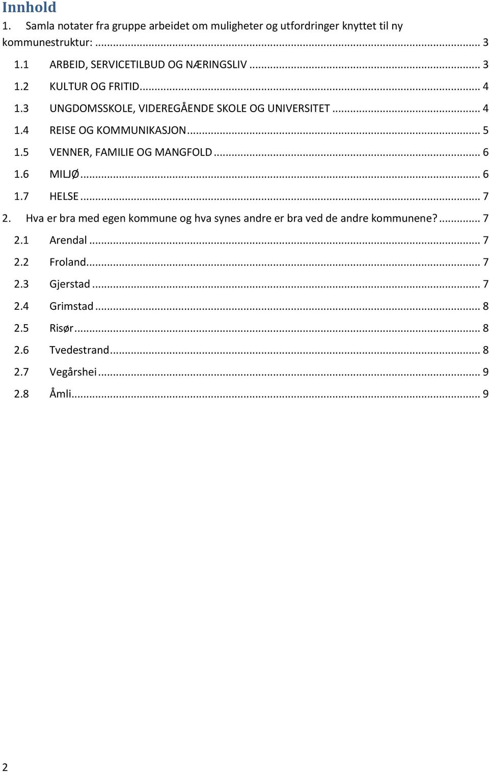 .. 5 1.5 VENNER, FAMILIE OG MANGFOLD... 6 1.6 MILJØ... 6 1.7 HELSE... 7 2.