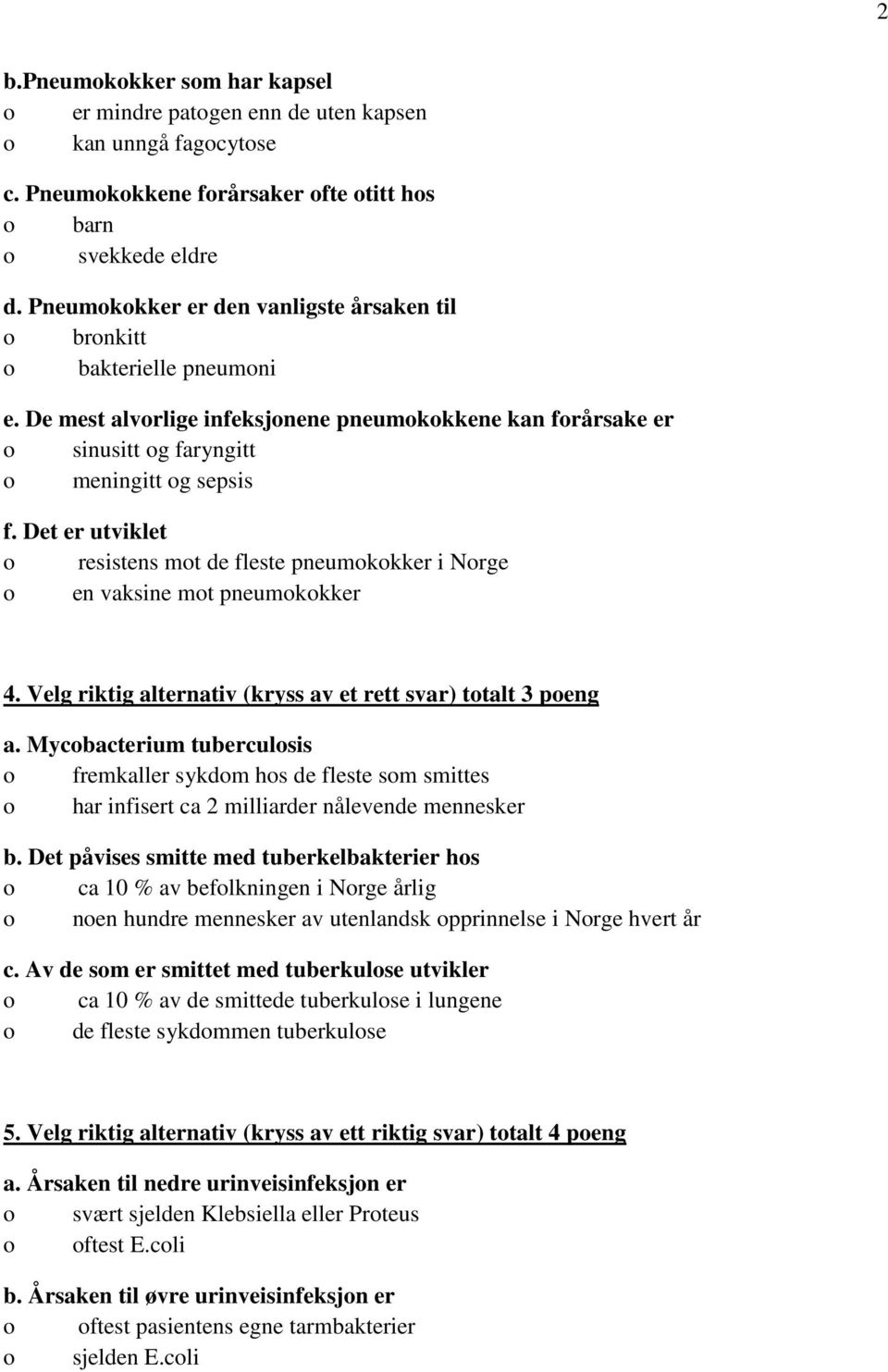 Det er utviklet resistens mt de fleste pneumkkker i Nrge en vaksine mt pneumkkker 4. Velg riktig alternativ (kryss av et rett svar) ttalt 3 peng a.