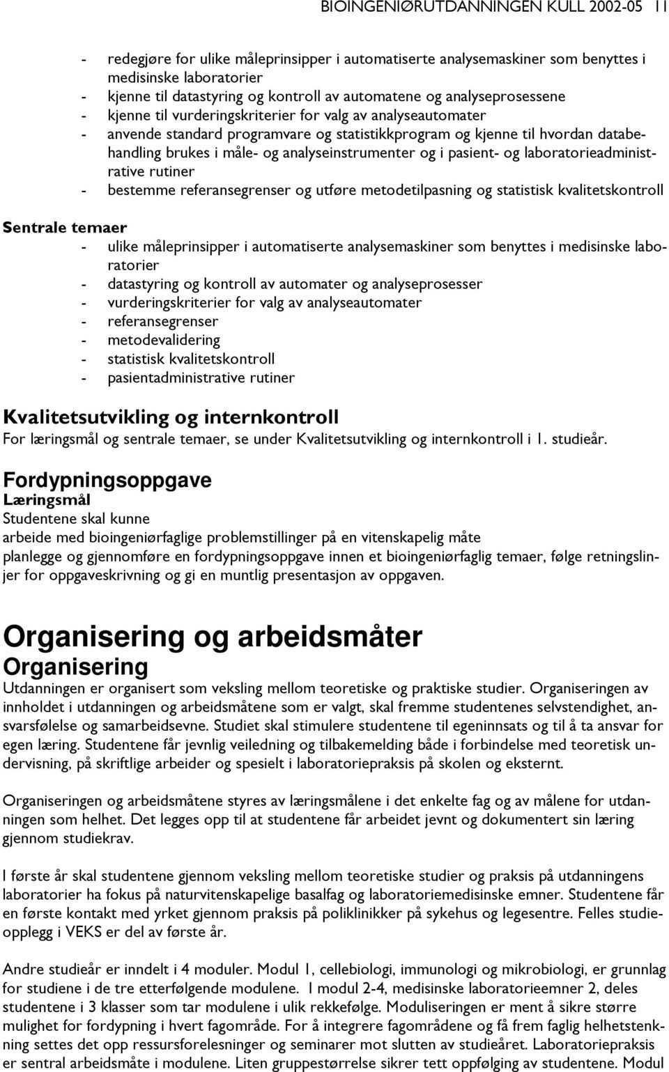 analyseinstrumenter og i pasient- og laboratorieadministrative rutiner - bestemme referansegrenser og utføre metodetilpasning og statistisk kvalitetskontroll - ulike måleprinsipper i automatiserte